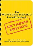 The Worst-Case Scenarion: Survival Handbook: Extreme Edition