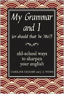 My Grammar and I (or should that be 'Me'?): Old-School Ways to Sharpen Your English