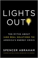 Lights Out!: Ten Myths About (and Real Solutions to) America's Energy Crisis