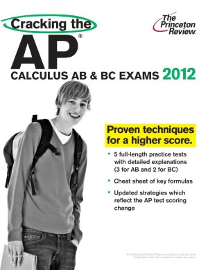 Cracking the AP Calculus AB & BC Exams, 2012 Edition