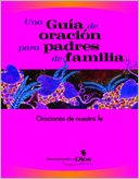 Una Guia de oracion para padres de familia: Oraciones de nuestra fe