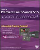 Premiere Pro CS5 and CS5.5 Digital Classroom