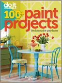 Do It Yourself: 100+ Paint Projects