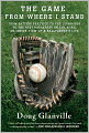 The Game from Where I Stand: From Batting Practice to the Clubhouse to the Best Breakfast on the Road, an Inside View of a Ballplayer's Life