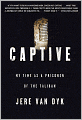 Captive: My Time as a Prisoner of the Taliban