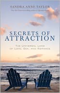 Secrets of Attraction: The Universal Laws of Love, Sex, and Romance