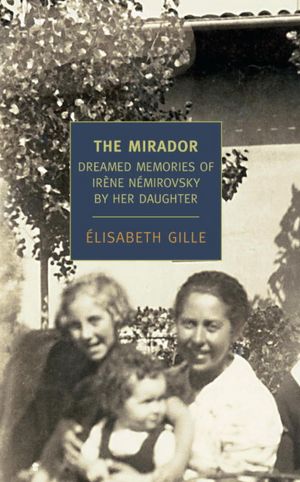 The Mirador: Dreamed Memories of Irene Nemirovsky by her Daughter