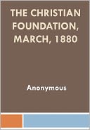The Christian Foundation, March, 1880 w/ Nook Direct Link Technology (Christian Classic)