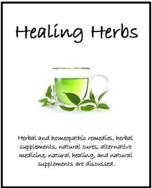 Healing Herbs: Herbal and homeopathic remedies, herbal supplements, natural cures, alternative medicine, natural healing, and natural supplements are discussed.