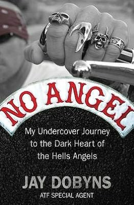 No Angel: My Undercover Journey to the Dark Heart of the Hells Angels