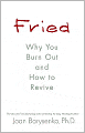 Fried: Why You Burn Out and How to Revive