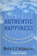 Authentic Happiness : Using the New Positive Psychology to Realise Your Potential for Lasting Fulfilment