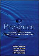 Presence : Exploring Profound Change in People, Organizations and Society