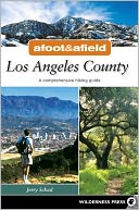 Afoot and Afield: Los Angeles County: A Comprehensive Hiking Guide