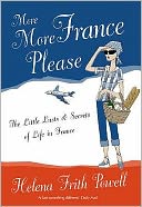 More More France Please : The Little Lusts and Secrets of Life in France