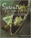 Sprouts and Sprouting : The Complete Guide with Seventy Healthy and Creative Recipes