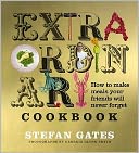 The Extraordinary Cookbook: How to Make Meals Your Friends Will Never Forget