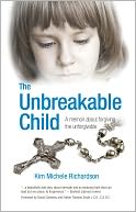 The Unbreakable Child: A Memoir About Forgiving the Unforgivable