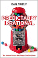 Predictably Irrational: The Hidden Forces That Shape Our Decisions