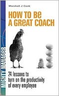 How to Be a Great Coach. by Marshall J. Cook