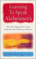 Learning to Speak Alzheimers: A Revolutionary Approach to Living Positively with Alzheimer's Disease