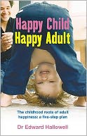 Happy Child, Happy Adult: The Childhood Roots of Adult Happiness - A Five-Step Plan
