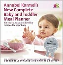 Annabel Karmel's New Complete Baby and Toddler Meal Planner: 200 Quick, Easy and Healthy Recipes for Your Baby.