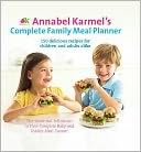 Annabel Karmel's Complete Family Meal Planner: Over 150 Wonderfully Easy and Healthy Recipes for All the Family.