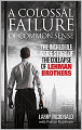A Colossal Failure of Common Sense: The Incredible Inside Story of the Collapse of Lehman Brothers
