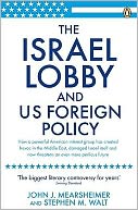 The Israel Lobby and U.S. Foreign Policy. John J. Mearsheimer and Stephen M. Walt