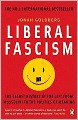 Liberal Fascism: The Secret History of the Left from Mussolini to the Politics of Meaning. Jonah Goldberg
