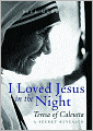 I Loved Jesus in the Night: Mother Teresa of Calcutta