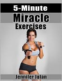 download 5-Minute Miracle Exercises : Lose 5 Pounds in 2 Weeks - Only 5 Minutes a Day! book