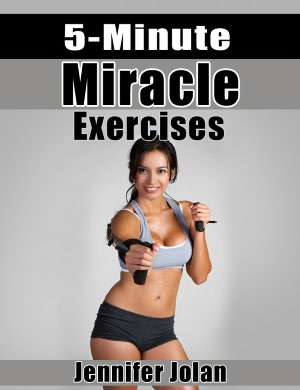 5-Minute Miracle Exercises: Lose 5 Pounds in 2 Weeks - Only 5 Minutes a Day!