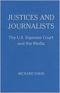 Justices and Journalists: The U.S. Supreme Court and the Media