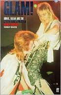Glam! Bowie, Bolan and Glitter Rock Revolution
