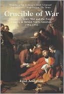 *Crucible of War: Seven Years' War and the Fate of the Empire in British North America, 1754 - 1766
