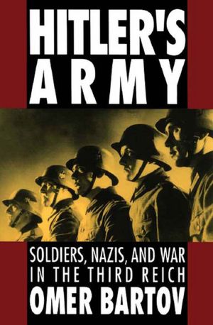 Hitler's Army : Soldiers, Nazis, and War in the Third Reich