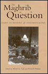 The Maghrib in Question: Essays in History and Historiography