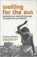 Waiting for the Sun : Strange Days, Weird Scenes and the Sound of Los Angeles