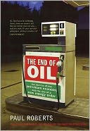 The End of Oil : The Decline of the Petroleum Economy and the Rise of a New Energy Order