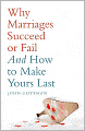 Why Marriages Succeed or Fail: And How You Can Make Yours Last