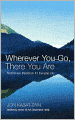 Wherever You Go, There You Are: Mindfulness Meditation in Everyday Life