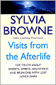 Visits from the Afterlife: The Truth about Ghosts, Spirits, Hauntings, and Reunions with Lost Loved Ones