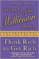Secrets of the Millionaire Mind: Think Rich to Get Rich!