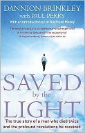 Saved by the Light: The True Story of a Man Who Died Twice and the Profound Revelations He Received. Dannion Brinkley with Paul Perry