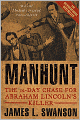 Manhunt: The 12-Day Chase for Lincoln's Killer