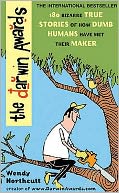 The Darwin Awards : 180 Bizarre True Stories of how Dumb Humans Have Met Their Maker