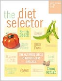 The Diet Selector: From Atkins to The Zone, More Than 50 Ways to Find the Best Diet for You