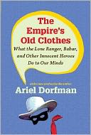 The Empire's Old Clothes: What the Lone Ranger, Babar, and Other Innocent Heroes Do to Our Minds